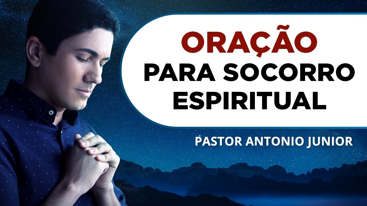 ORAÇÃO PARA SOCORRO ESPIRITUAL URGENTE DE DEUS 🙏🏼 Pastor Antônio Júnior