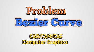 Problem based on Bezier Curve | CAD/CAM/CAE