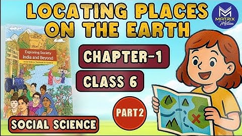 Chapter 1: Locating Places on the Earth Part 2 | Class 6 SST | Animated & Easy Explanation| NCERT