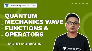 Quantum Mechanics Wave Functions & Operators | Mohd Mubashir | Physics | Unacademy Live  IIT JAM