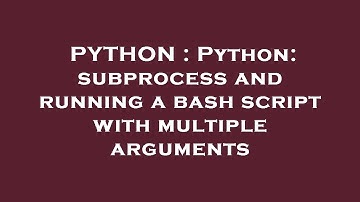 PYTHON : Python: subprocess and running a bash script with multiple arguments