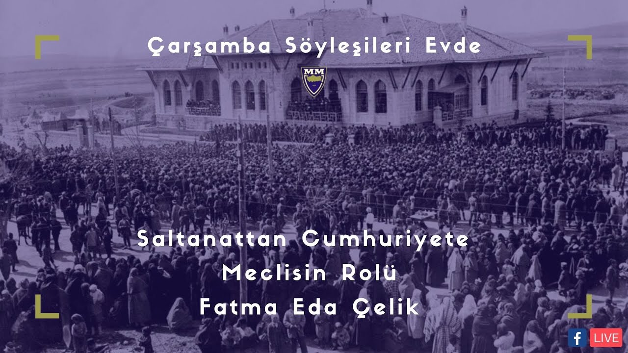 Çarşamba Söyleşileri Evde: Saltanattan Cumhuriyete Meclisin Rolü