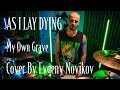 AS I LAY DYING - My Own Grave (Drum Cover by Evgeny Novikov)