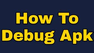 How to debug apk (Step by Step)