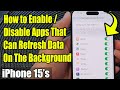 iPhone 15/15 Pro Max: How to Enable/Disable Apps That Can Refresh Data On The Background