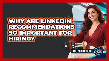 Why Are LinkedIn Recommendations So Important For Hiring? - Get Linked Together