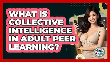 What Is Collective Intelligence In Adult Peer Learning? - Learn As An Adult