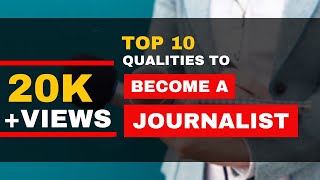 10 Qualities to Become a Journalist [Must Have]