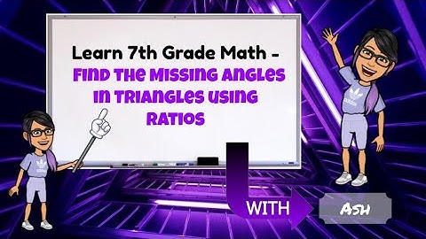 Learn 7th Grade Math - Find the Missing Angles in Triangles using ratios