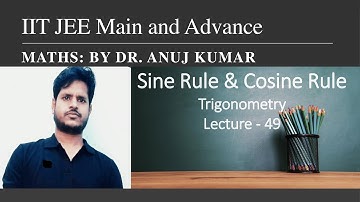 Lecture 49 |IIT JEE Main & Advance |Sine Rule| Cosine Rule| Projection Formula | Concepts| Questions