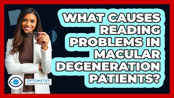 What Causes Reading Problems In Macular Degeneration Patients? - Optometry Knowledge Base