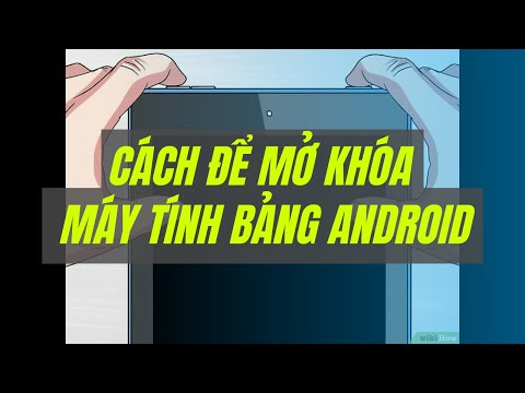 Video: 3 cách để mở khóa máy tính bảng Android