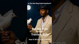 Set Me Free, Rework by Travis A Cole. Is This Nat King Cole Grandson? #soulsinger