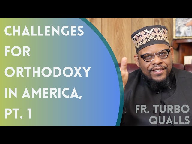 Father Turbo Qualls - Challenges for Orthodoxy in America, Pt.  1