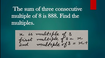 The sum of three consecutive multiple of 8 is 888 find the multiples | linear equations one variable