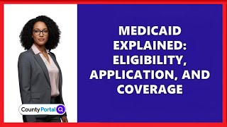 Medicaid Explained: Eligibility, Application, and Coverage