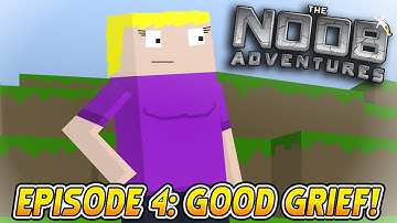 MINECRAFT: THE NOOB ADVENTURES Episode 4 - Good Grief!