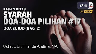 Syarah Doa-Doa Pilihan #17: Doa Sujud (Bag-2) - Ustadz Dr. Firanda Andirja M.A