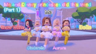 ME and DISNEY PRINCESSES did this trend! PART 1 (original) Roblox Trend 2021  ¦ Aati Plays ♡