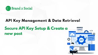 Get Started Guide: API Key Management &amp; Create a New Post | Brand2Social