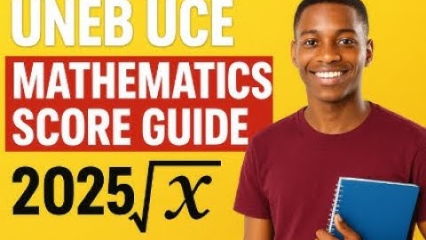 UNEB MATHEMATICS SCORE GUIDE UCE 2025