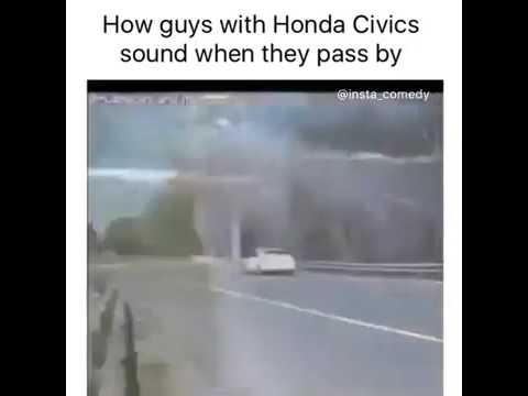 how-guys-with-honda-civics-sound-when-they-pass-by