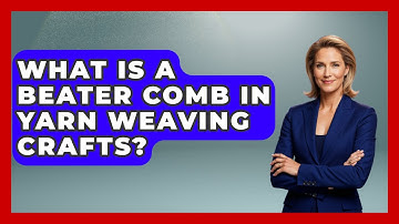 What Is A Beater Comb In Yarn Weaving Crafts? - Your Crafty Classroom