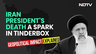 Iran President Death News | Iran Prez's Death A Spark In Tinderbox. Geopolitical Impact Explained