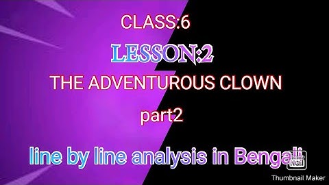 Class:6, Lesson:2, THE ADVENTUROUS CLOWN, PART2