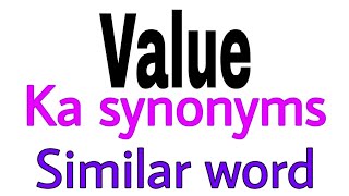 Synonyms of  Value |  Value ka synonyms | similar word of  Value | synonym of  Value
