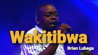 Wakitiibwa lyrics by Brian Lubega