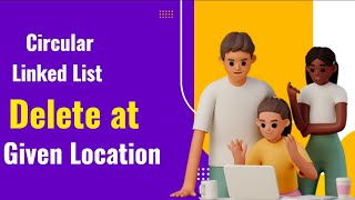 Deleting a Node at a Given Location in a Circular Linked List