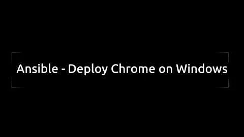 Ansible - Deploy Chrome on Windows