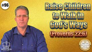 Raise Children in God’s Ways | Proverbs 22:6 | Daily Devotion with Jesus
