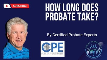 How Long Does Probate Take? I  How Long Does Probate Last?