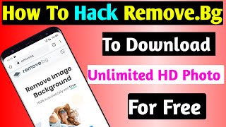 How to Download Unlimited Full Hd Photo From Remove.Bg|Remove.Bg Unlimited Full Hd Downloading Trick