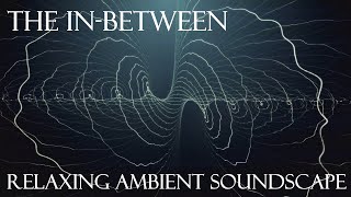 Relaxing Ambient Soundscape - The In-Between - Abstract/Strange Ambience/Singing Bowl/Rattles/Clicks