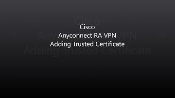 Cisco Anyconnect: Adding 3rd Party Trusted Certificate