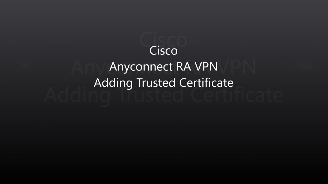 Cisco Anyconnect Adding 3rd Party Trusted Certificate YouTube