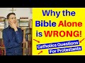 Sola Scriptura and Catholic Questions for Protestants