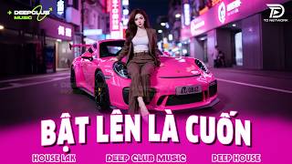 BẬT LÊN LÀ CUỐN 🔊 MIXTAPE VIET DEEP 2026 - SET NHẠC TỦ HOUSE LAK \u0026 DEEP HOUSE CHILL 8X9X CỰC CĂNG