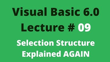 Lecture # 09 Visual Basic 6.0 Selection Structure Explained Again