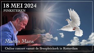 Pinksteren  Orgelconcert vanuit de Breepleinkerk in Rotterdam  Martin Mans