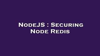 NodeJS : Securing Node Redis