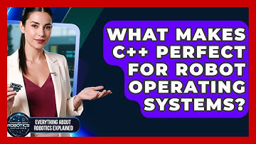 What Makes C++ Perfect For Robot Operating Systems? - Everything About Robotics Explained