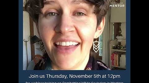 Combatting White Saviorism in Mentors and Mentoring Programs Training Promo Video