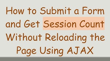 How to Submit a Form and Get Session Count Without Reloading the Page Using AJAX