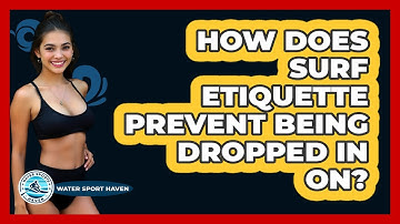 How Does Surf Etiquette Prevent Being Dropped In On? - Water Sports Haven