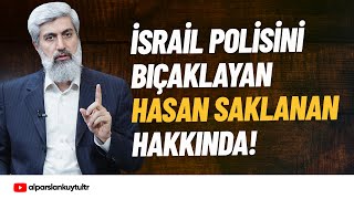 İsrail Polisini Bıçaklayan Türk Vatandaşı Hasan Saklanan Hakkında | Alparslan Kuytul Hocaefendi Resimi