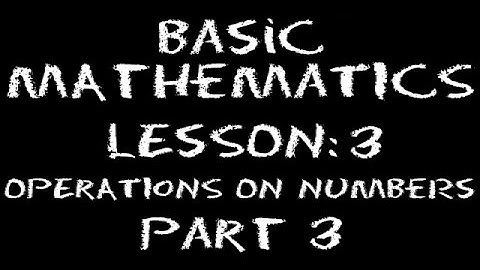Basic Math: Lesson 3 - Operations on Numbers -- Part 3